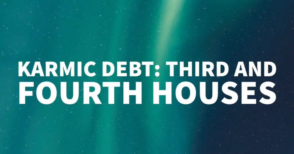 Karmic Debt in the Third and Fourth House Astrology Owl